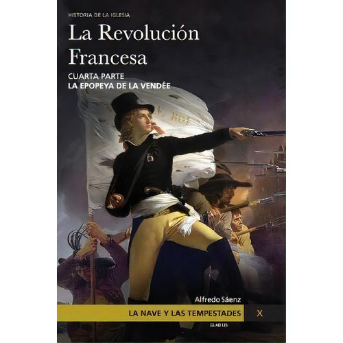 La Nave Y Las Tempestades. T. 10 : La Revolucion Francesa. La Epopeya De La Vendee, De Alfredo Saenz. Editorial Gladius, Tapa Blanda En Español