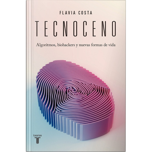 Tecnoceno, de Flavia Costa. Editorial Taurus, tapa blanda en español, 2021