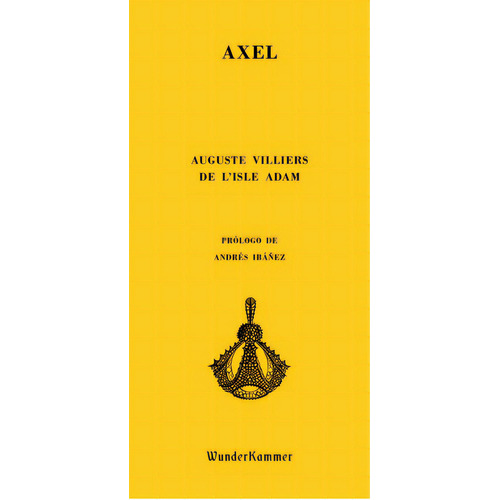 Axel, De Villiers De L'isle Adam, Auguste. Editorial Wunderkammer, Tapa Blanda En Español