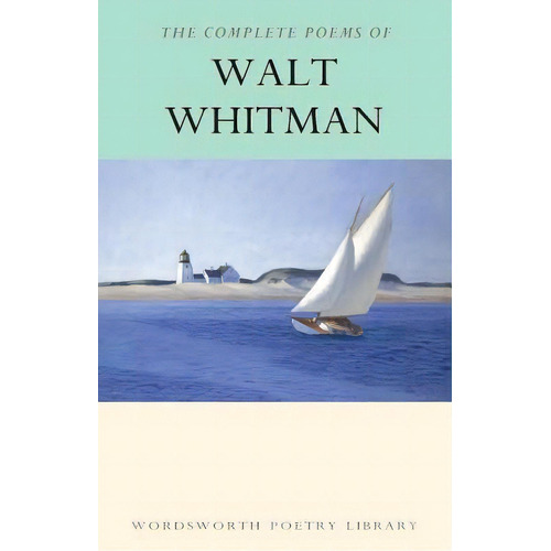 The Complete Poems Of Walt Whitman, De Walt Whitman. Editorial Wordsworth Editions Ltd, Edición 1 En Inglés, 2006