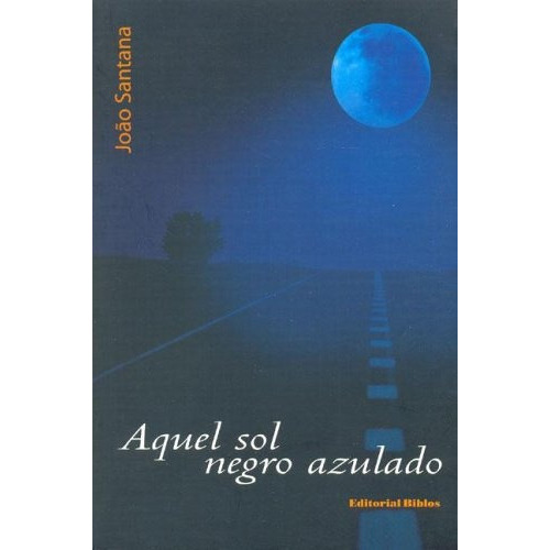 Aquel Sol Negro Azulado, de Santana, João. Editorial Biblos, tapa blanda, edición 1 en español