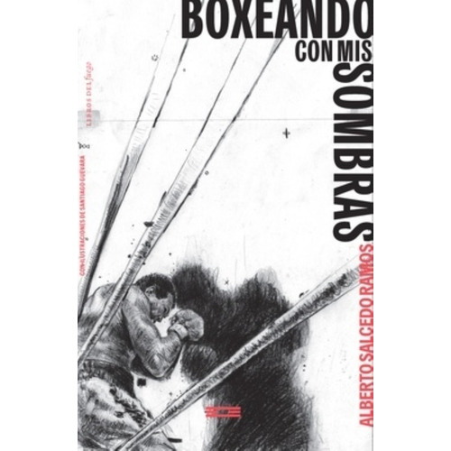 Boxeando Con Mis Sombras - Alberto Salcedo Ramos, De Salcedo Ramos, Alberto. Editorial Libros Del Fuego Spa, Tapa Blanda En Español, 2018