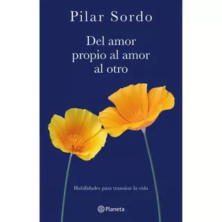 Del Amor Propio Al Amor Al Otro - Pilar Sordo, De Del Amor Propio Al Amor Al Otro. Editorial Planeta En Español