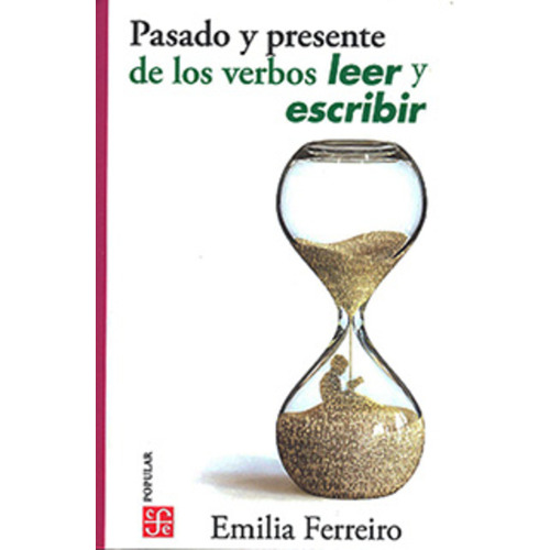 Pasado Y Presente De Los Verbos Leer Y Escribir, De Ferreiro, Emilia. Editorial Fondo De Cultura Económica, Tapa Blanda En Español, 2016