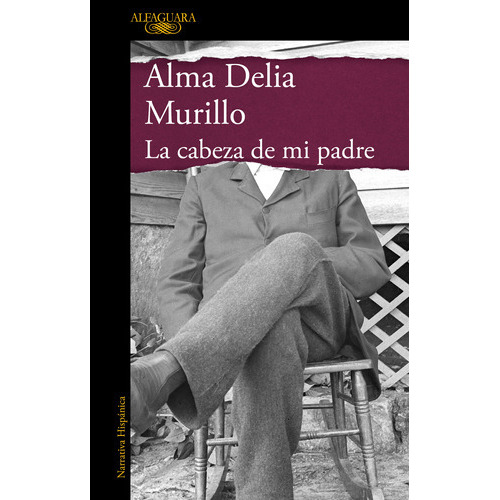 Libro La Cabeza De Mi Padre - Alma Delia Murillo - Alfaguara