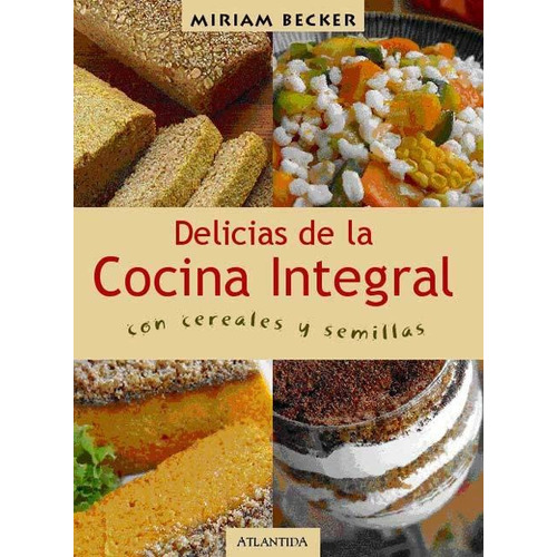 Las Delicias De La Cocina Integral - Miriam Becker