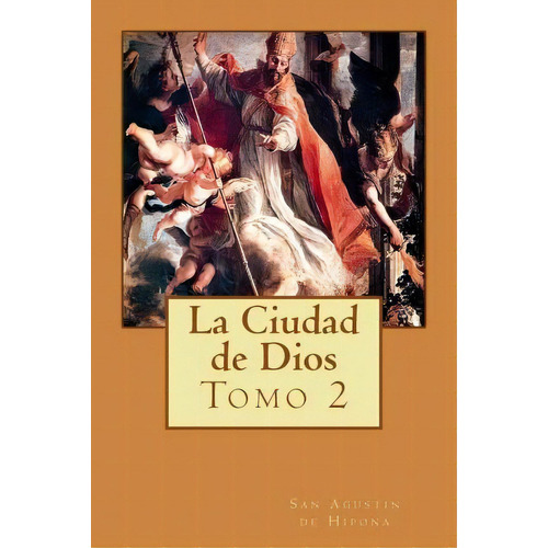 La Ciudad De Dios Tomo 2, De San Agustin De Hipona. Editorial Createspace, Tapa Blanda En Español