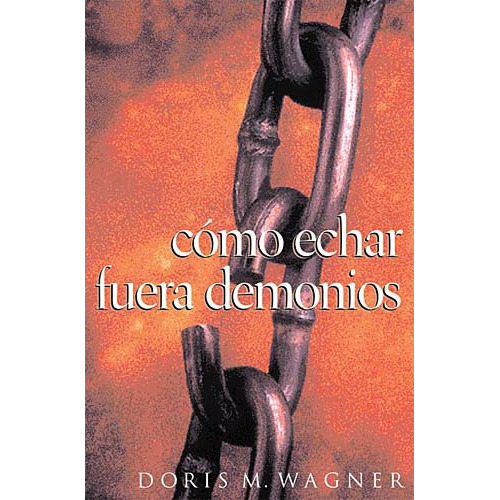 Como Echar Fuera Demonios: No Aplica, De Doris Wagner. Serie No Aplica, Vol. No Aplica. Editorial Grupo Nelson, Tapa Blanda, Edición No Aplica En Español, 2001