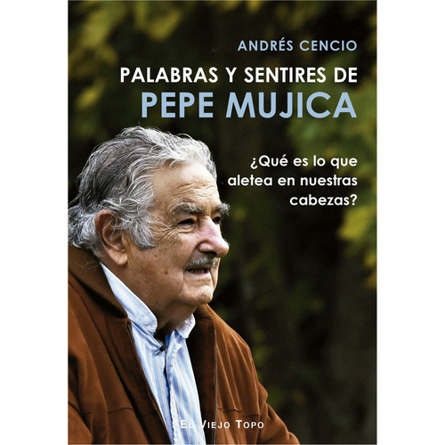 Palabras Y Sentires De Pepe Mujica - Cencio,andres