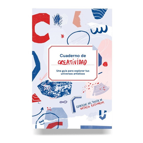 Cuaderno De Creatividad - Una Guía Para Explorar Tus Universos Artísticos, De Natalia Rozenblum. Editorial Abre, Tapa Blanda En Español