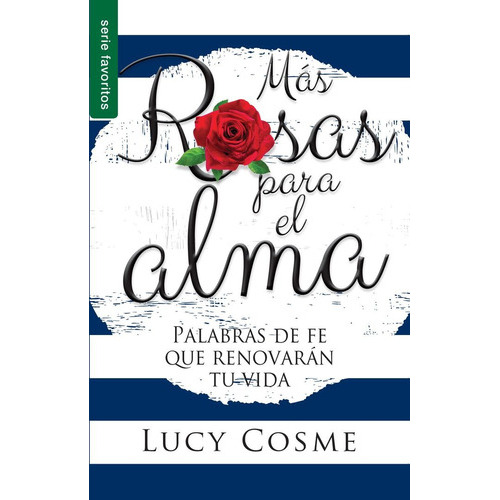 Mas Rosas Para El Alma: Palabras De Fe Que Renovarán Tu Vida, De Lucy Cosme. Editorial Unilit En Español