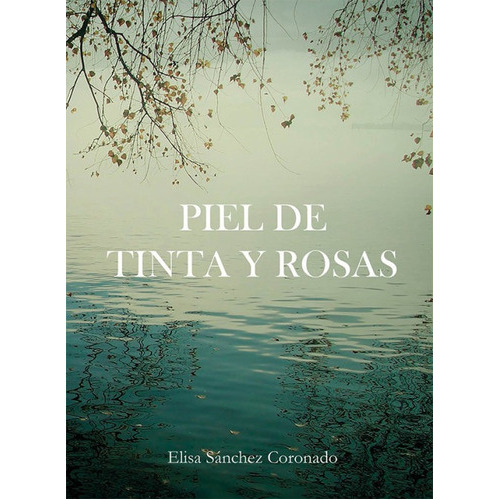 Piel De Tinta Y Rosas, De Sanchez Coronado, Elisa. Editorial Cuatro Hojas, Tapa Blanda En Español