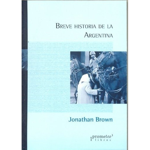Breve Historia De La Argentina - Jonathan Brown