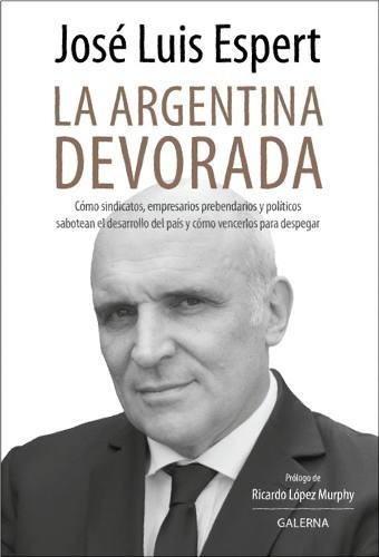 Resultado de imagen para LA ARGENTINA DEVORADA - JosÃ© Luis Espert