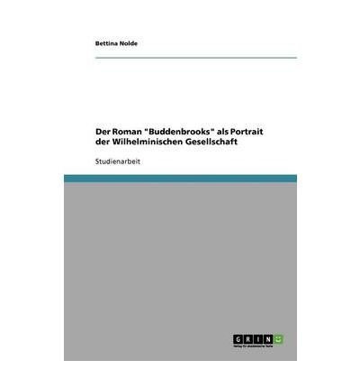 Der Roman Buddenbrooks als Portrait der Wilhelminischen Gesellschaft (German Edition)