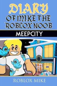 Diary Of Mike The Roblox Noob Meepcity Roblox Mike - diary of a roblox noob roblox bloxburg new roblox noob