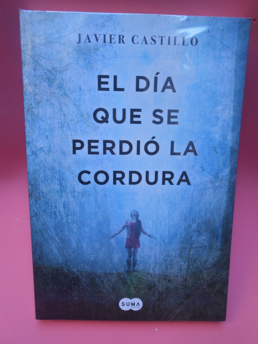 el dia que se perdio la cordura - javier castillo - ed. suma. Cargando zoom.