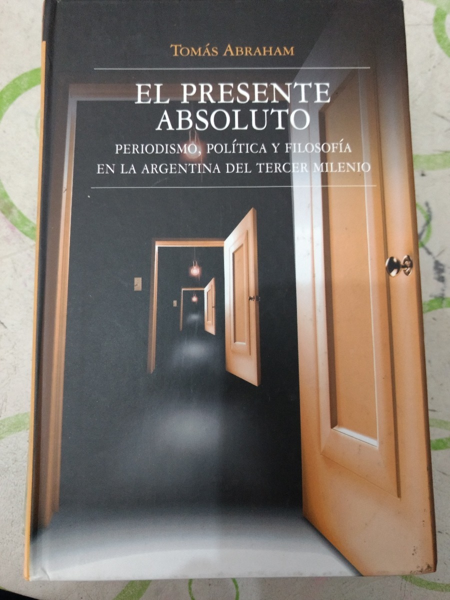 El presente absoluto: Periodismo, política y filosofía en la argentina del tercer milenio