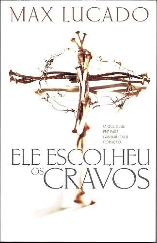 ele escolheu os cravos max lucado em
