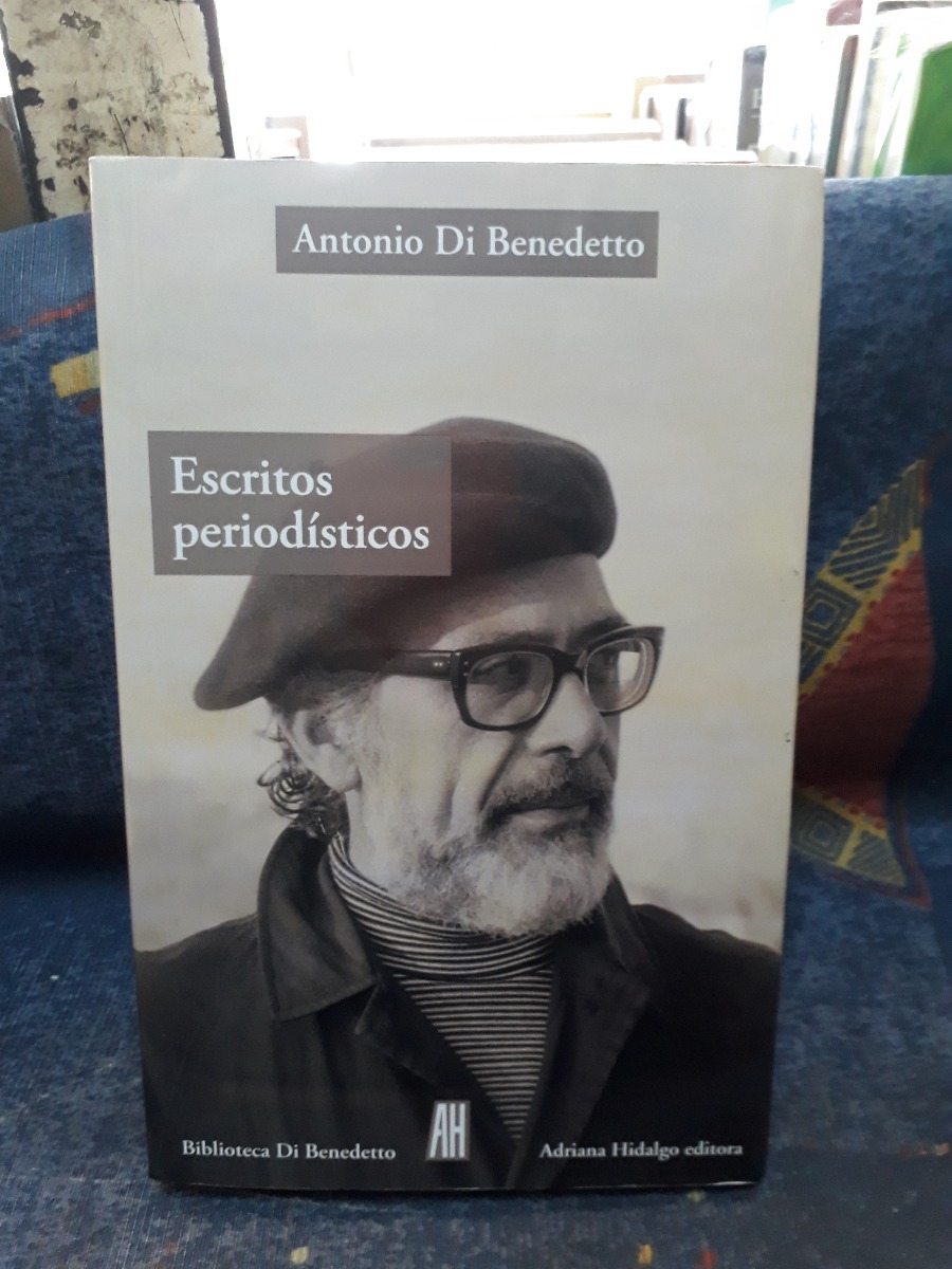 Escritos Periodisticos Antonio Di Benedetto - $ 430,00 en Mercado ...