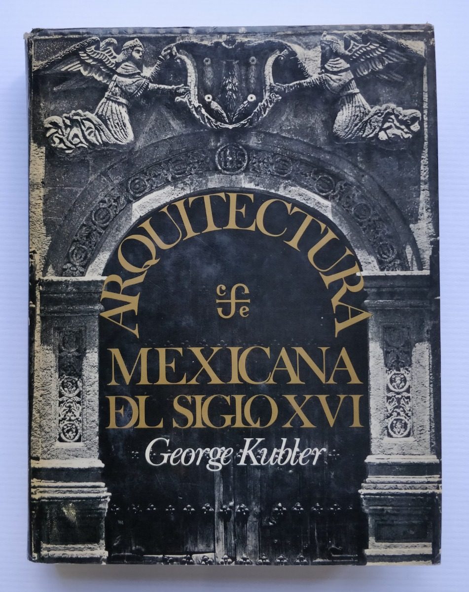 arquitectura mexicana del siglo xvi george kubler