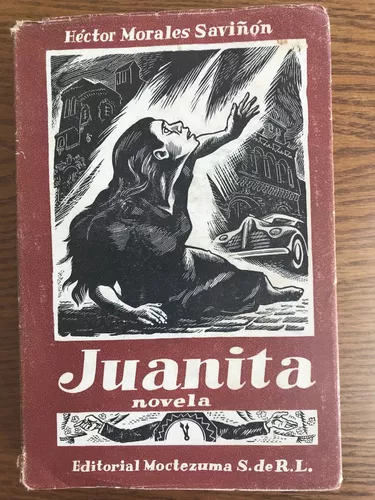 juanita. hÃ©ctor morales saviÃ±Ã³n. ed. moctezuma. 1949