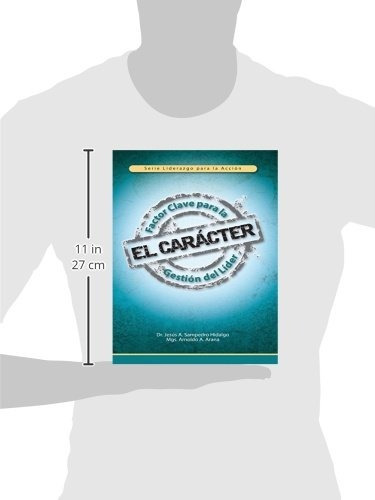 EL CARÁCTER: Factor Clave para la Gestión del Líder (Liderazgo para la Acción nº 1) (Spanish Edition)