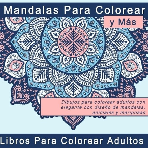Libro Mandalas Para Colorear Y Mas Dibujos Para Colore