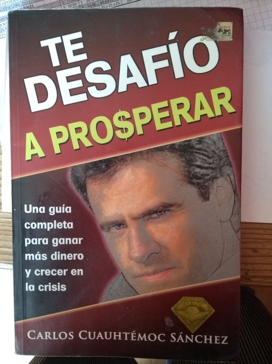 libro te desafio a prosperar de carlos cuauhtemoc sanchez