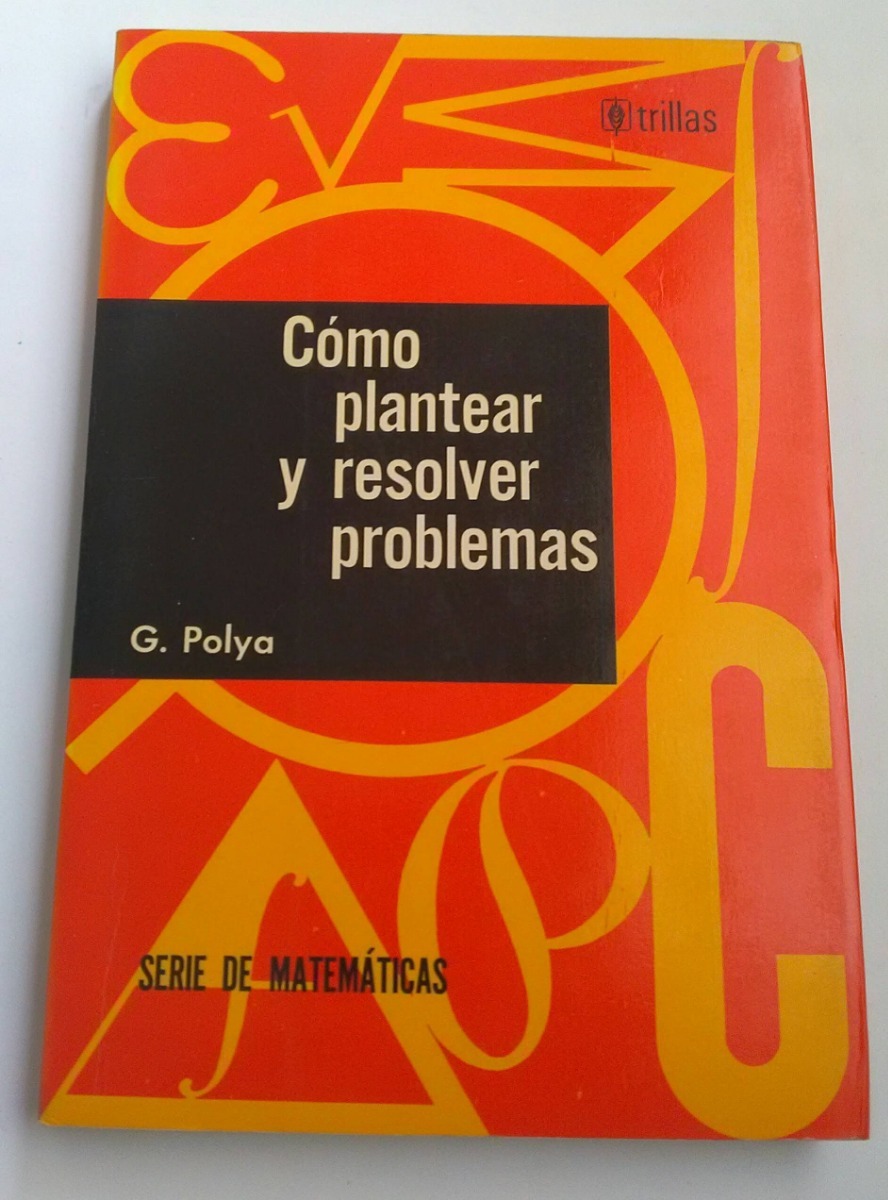george polya como plantear y resolver problemas
