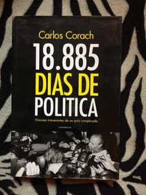18.885 días de política: Visiones irreverentes de un país complicado