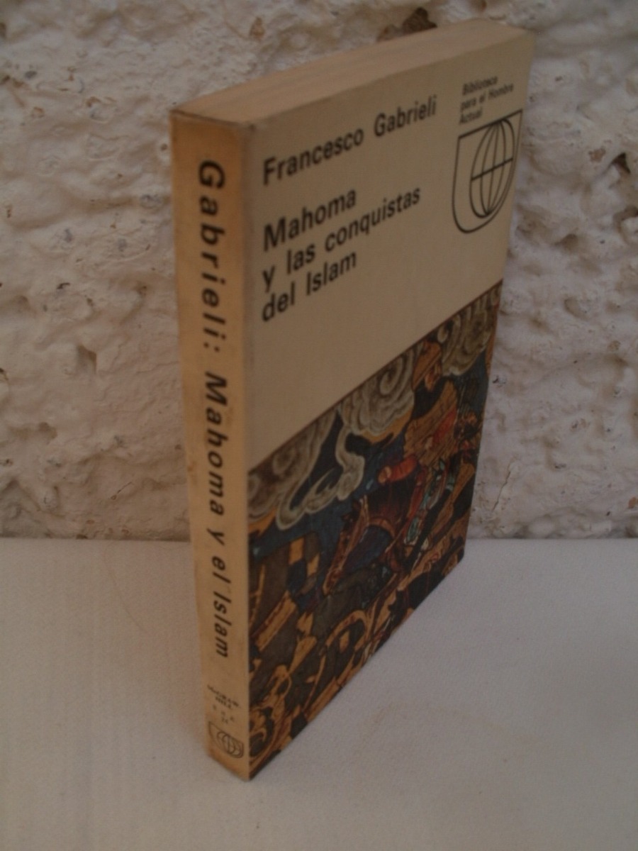 Mahoma Y Las Conquistas Del Islam {francesco Gabrieli Mahoma Y Las Conquistas Del Islam {francesco Gabrieli