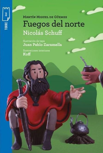martin miguel de güemes - fuegos del norte - nicolas schuff