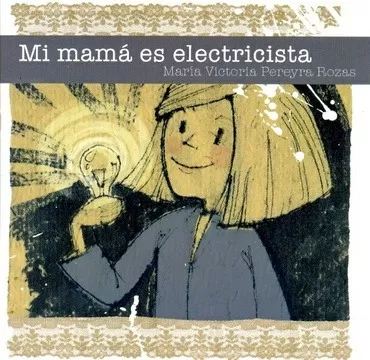 mi mama es electricista - maria victoria  pereyra rozas