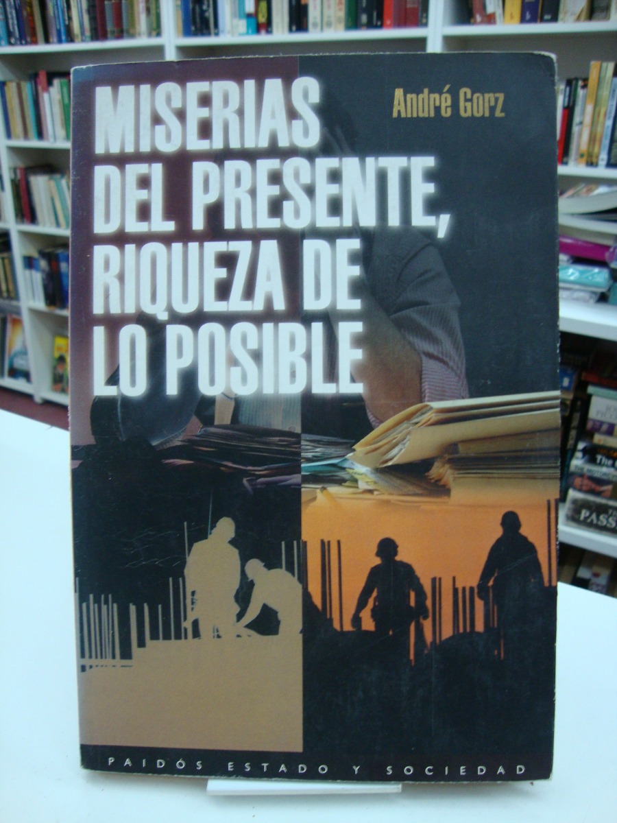 Miserias Del Presente, Riquezas De Lo Posible - Andre Gorz - $ 150 ...