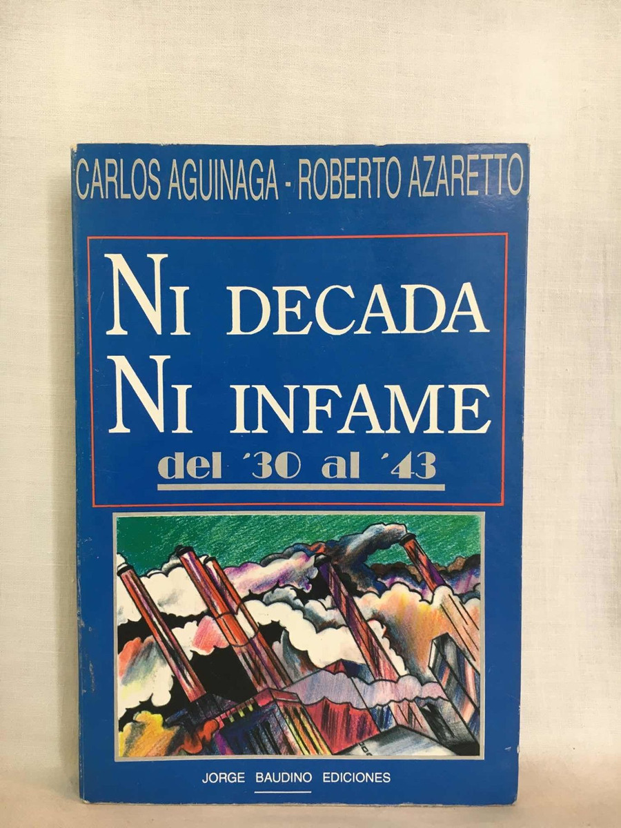 Ni Década Ni Infame Del 30 Al 43 - C. Aguinaga Y Azzaretto - $ 400 ...