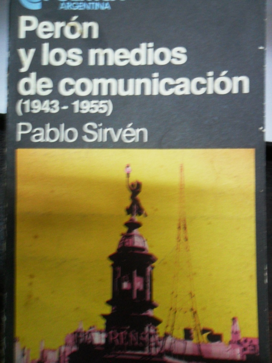 Pablo Sirvén. Perón Y Los Medios De Comunicación - $ 168,00 en Mercado Libre