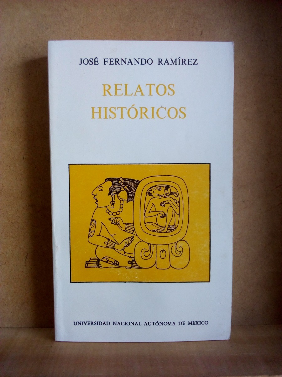 Relatos Historicos, Jose Fernando Ramirez, Unam - $ 115.00