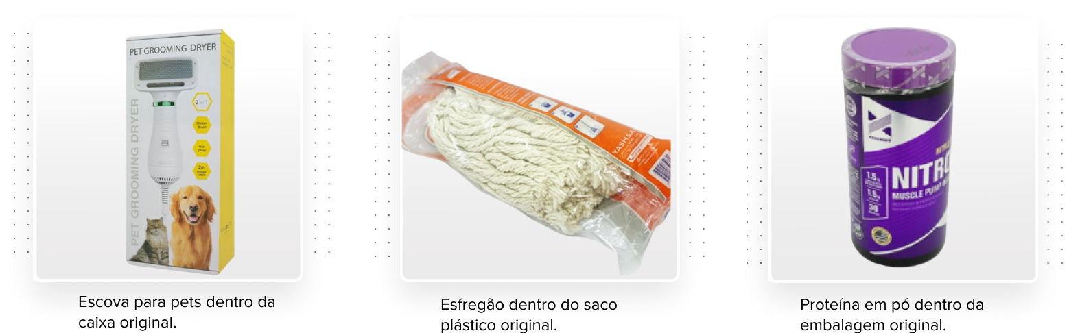 Três imagens de produtos: Escova para pets dentro da caixa original, 2.Esfregão dentro do saco plástico original. 3.Proteína em pó dentro da embalagem original.