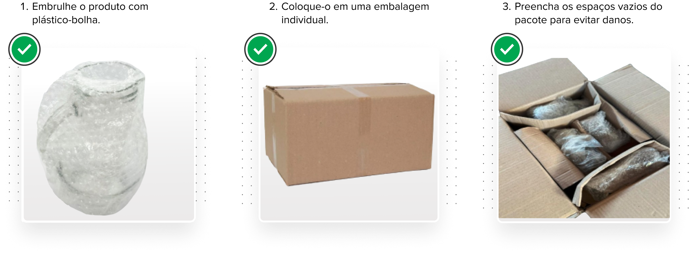 Imagem 1: Frasco de vidro embrulhado em plástico bolha. Imagem 2: Caixa de papelão fechada com fita adesiva. Imagem 3: Produtos embalados em plástico bolha colocados dentro de uma caixa e separados uns dos outros com papelão.