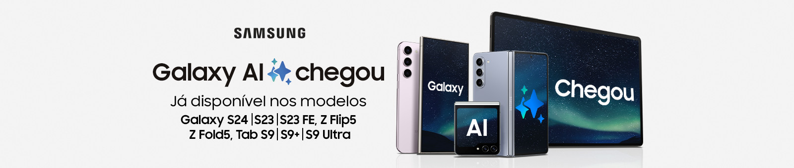 Samsung Galaxy AI chegou. Já disponível nos modelos Galaxy S24, S23, S23 FE, ZFLIP 5, Z FOLD5, TAB S9, S9+, S9 Ultra