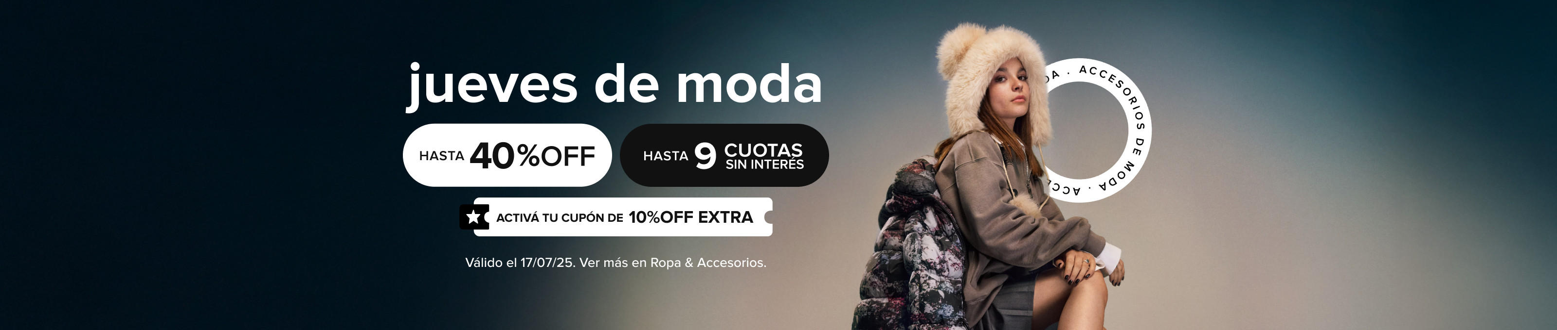 Jueves de moda, especial accesorios de moda. Hasta 40% off, hasta 9 cuotas sin interés y 10% off extra canjeando tu cupón